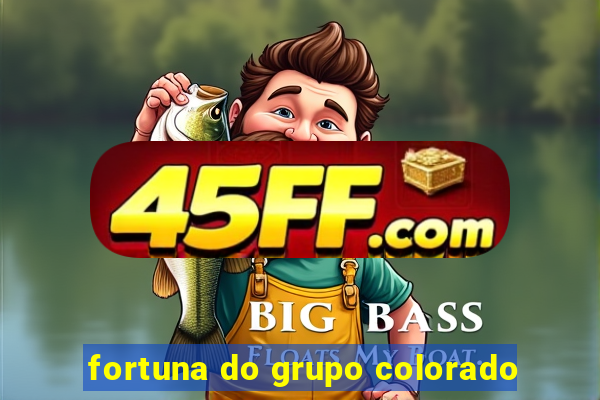 fortuna do grupo colorado